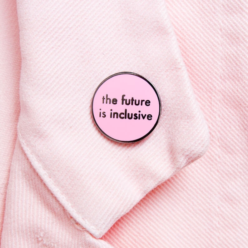 Pin's "the future is inclusive"